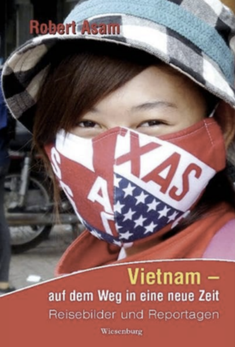 Vietnam – auf dem Weg in eine neue Zeit: Reisebilder und Reportagen Gebundene Ausgabe – 1.Januar 2014von Robert Asam (Autor)